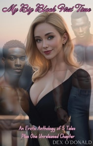 My Big Black First Time:  An Erotic Anthology of 5 Tales Plus One Unreleased Chapter