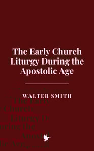 Early Church Liturgy During the Apostolic Age