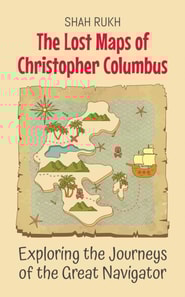 Lost Maps of Christopher Columbus: Exploring the Journeys of the Great Navigator