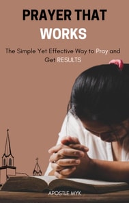 Prayer That Works; The Simple Yet Effective Way To Pray And Get Results