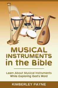 Musical Instruments in the Bible: Learn About Musical Instruments While Exploring God's Word