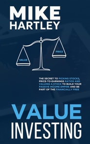 Value Investing: The Secret to Picking Stocks, Price-to-Earnings Ratios and Valuing a Stock to Build Your Passive Income Empire and Be Part of the Financially Free (Investing for Beginners)
