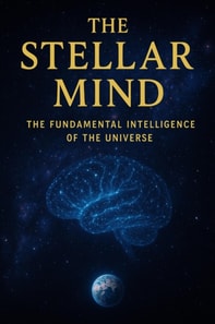 Stellar Mind - The Fundamental Intelligence of the Universe