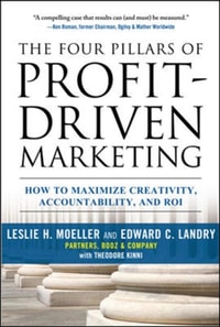 Four Pillars of Profit-Driven Marketing:  How to Maximize Creativity, Accountability, and ROI