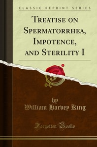 Treatise on Spermatorrhea, Impotence, and Sterility I