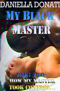 My Black Master - Part Two : How My Master Took Control