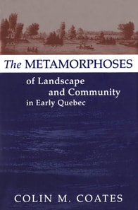 Metamorphoses of Landscape and Community in Early Quebec