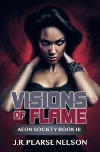 Visions of Flame (Aeon Society, #3)