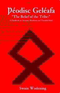  eodisc Geleafa &quote;The Belief of the Tribe:&quote;: A Handbook on Germanic Heathenry and Theodish Belief
