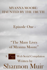 Myanna Moore: Haunted by the Truth Episode One - &quote;The Many Lives of Myanna Moore&quote;