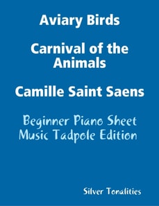 Aviary Birds Carnival of the Animals Camille Saint Saens - Beginner Piano Sheet Music Tadpole Edition