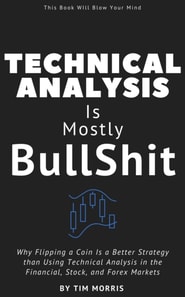 Technical Analysis Is Mostly Bullshit: Exposing the High-Stakes Astrology of the Stock, Crypto, and Financial Markets