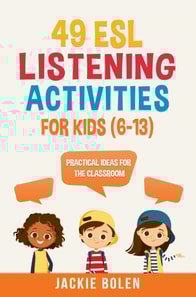 49 ESL Listening Activities for Kids (6-13): Practical Ideas for the Classroom