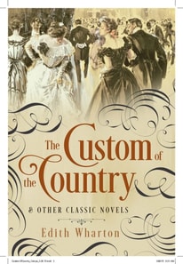 Custom of the Country and Other Classic Novels