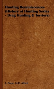 Hunting Reminiscences (History of Hunting Series - Drag Hunting & Terriers)