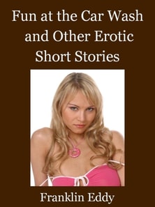 Fun at the Car Wash and Other Erotic Short Stories