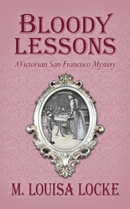 Bloody Lessons: A Victorian San Francisco Mystery