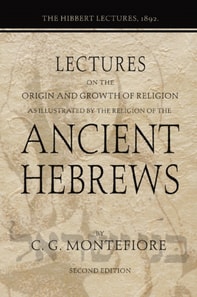 Lectures on the Origin and Growth of Religion as illustrated by the Religion of the Ancient Hebrews