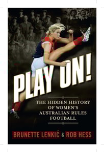 Play On: The Hidden History of Women's Australian Rules Football
