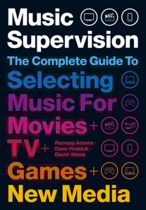 Music Supervision: Selecting Music for Movies, TV, Games & New Media