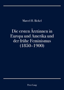 Die ersten Aerztinnen in Europa und Amerika und der fruehe Feminismus (1850–1900)