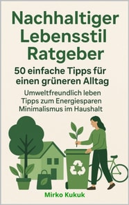 Nachhaltiger Lebensstil Ratgeber: 50 einfache Tipps fur einen gruneren Alltag