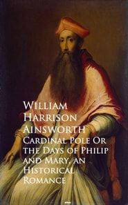 Cardinal Pole Or the Days of Philip and Mary