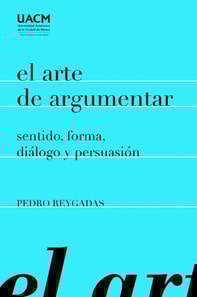El arte de argumentar: sentido, forma, dialogo y persuasion