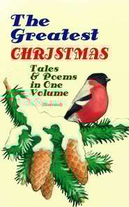 Greatest Christmas Tales & Poems in One Volume (Illustrated)