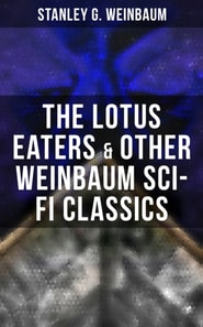 Lotus Eaters & Other Weinbaum Sci-Fi Classics