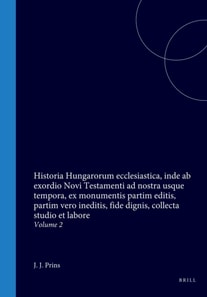 Historia Hungarorum ecclesiastica, inde ab exordio Novi Testamenti ad nostra usque tempora, ex monumentis partim editis, partim vero ineditis, fide dignis, collecta studio et labore