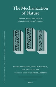 Mechanization of Nature: Matter, Body, and Motion in Blasius of Parma's Physics