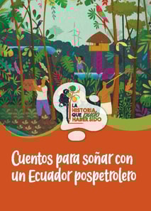 Cuentos para soñar con un Ecuador pospetrolero