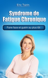 Syndrome de Fatigue Chronique: Faire face et guerir au plus tot
