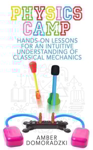 Physics Camp: Hands-On Lessons for an Intuitive Understanding of Classical Mechanics