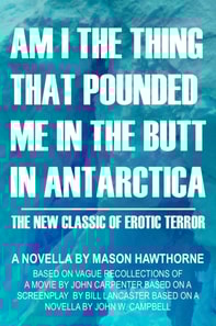 Am I the Thing that Pounded Me in the Butt in Antarctica?