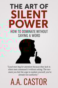 Art of Silent Power: How to Dominate Without Saying a Word