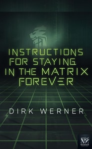 Instructions for Staying in the Matrix Forever