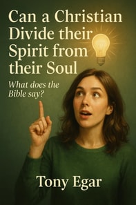 Can a Christian Divide their spirit from their soul What does the Bible say?
