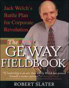 GE Way Fieldbook: Jack Welch's Battle Plan for Corporate Revolution