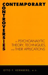 Contemporary Controversies in Psychoanalytic Theory, Techniques, and Their Appli