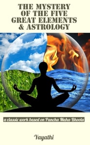 Mystery of the Five Great Elements & Astrology: A Classic Work Based on Pancha Maha-Bhoota