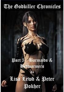 Godkiller Chronicles - Part 5 - Barmaids & Bedwarmers