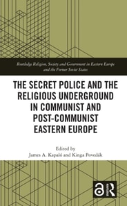Secret Police and the Religious Underground in Communist and Post-Communist Eastern Europe