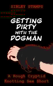 Getting Dirty With The Dogman: A Rough Cryptid Knotting Sex Short