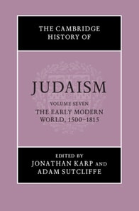 Cambridge History of Judaism: Volume 7, The Early Modern World, 1500-1815