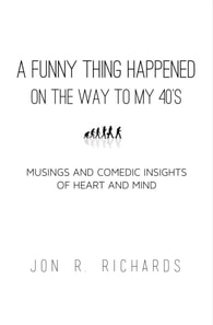 Funny Thing Happened on the Way to My 40's