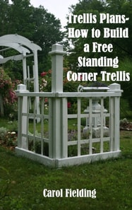 Trellis Plans- How to Build a Free Standing Corner Trellis
