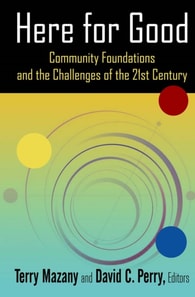 Here for Good: Community Foundations and the Challenges of the 21st Century