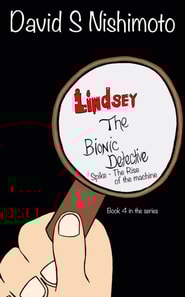 Lindsey, The Bionic Detective - Spike, the Rise of the Machine